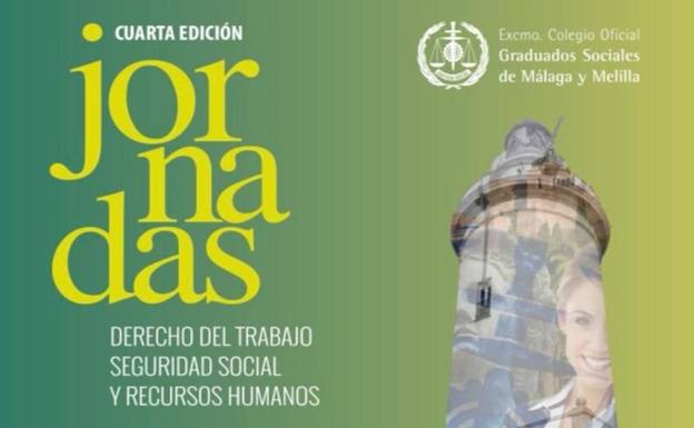 El Colegio Oficial de Graduados Sociales de Málaga y Melilla organiza sus IV Jornadas de Derecho del Trabajo, Seguridad Social y Recursos Humanos