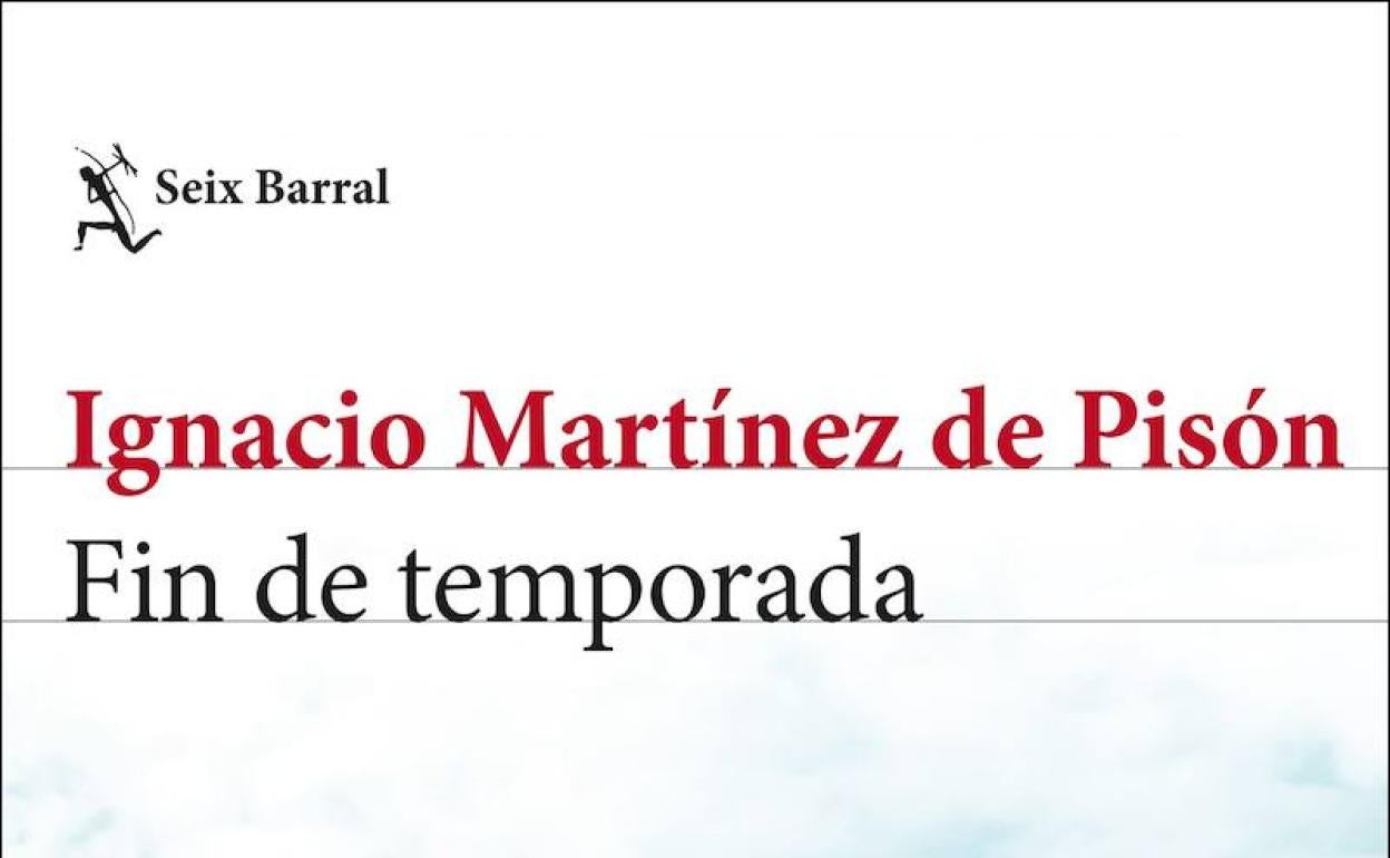 'Fin de temporada' de Ignacio Martínez de Pisón (Seix Barral)