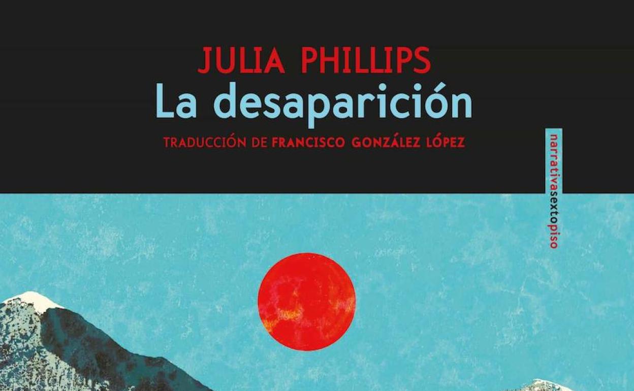 'La desaparición' de Julia Phillips (Editorial Sexto Piso)