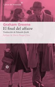 'El final del affaire', de Graham Greene. Editorial: Libros del Asteroide. Precio: 21,95 euros. Libro recomendado por Conchita Quirós, de Librería Cervantes, de Oviedo.