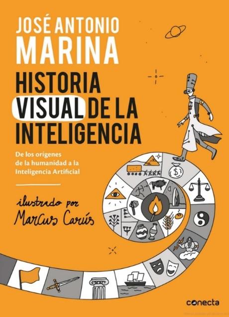Imagen - El último libro de José Antonio Marina, Historia Visual de la Inteligencia, que realiza un repaso ilustrado por los frutos que ha dado este rasgo humano a lo largo de la historia y los que augura el futuro.
