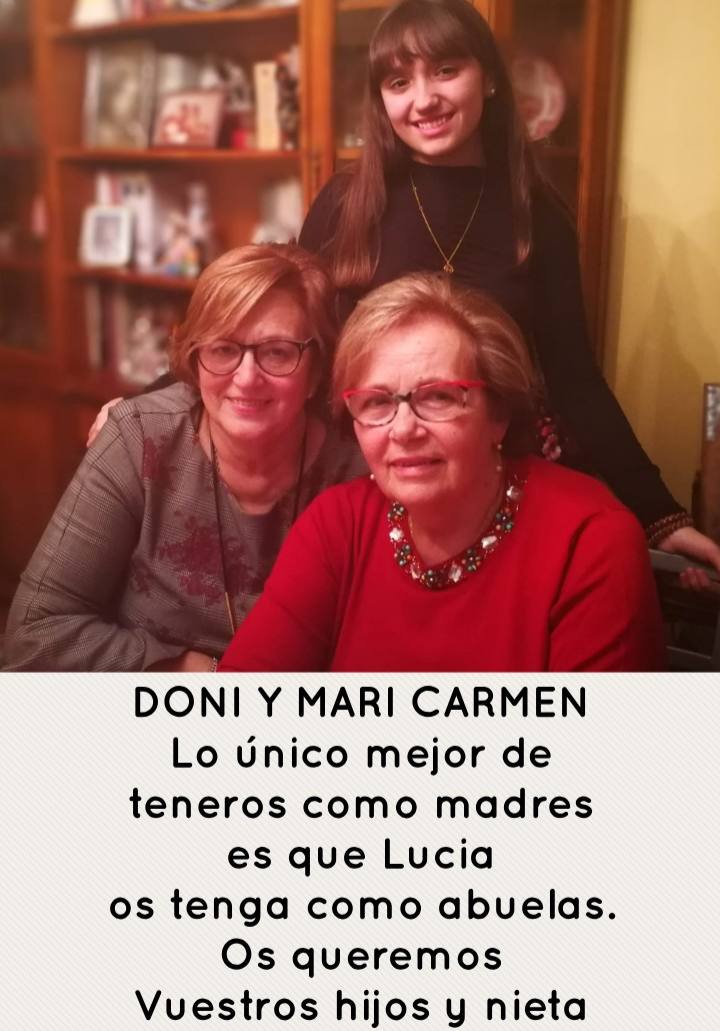 Doni y Mari Carmen. Lo único mejor de teneros como madres es que Lucía os tenga como abuelas. Os queremos. Vuestros hijos y nieta