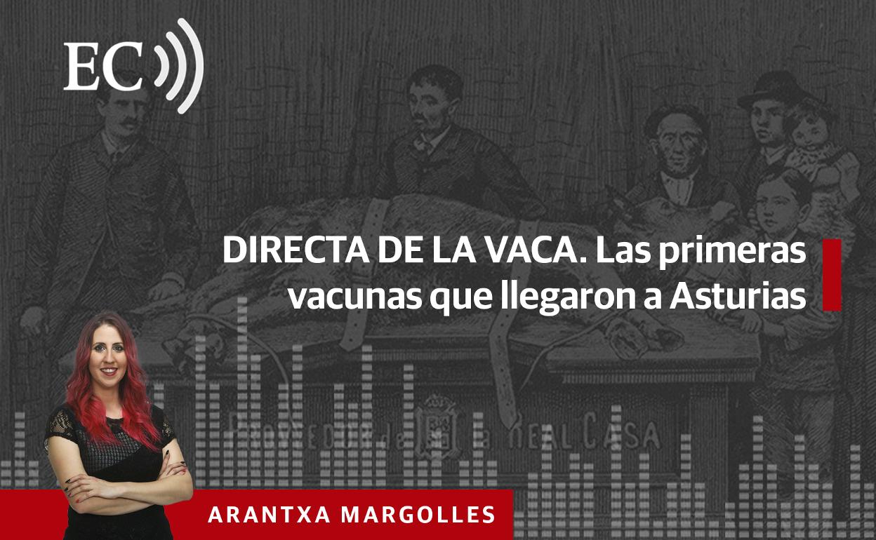Podcast: Directa de la vaca. Las primeras vacunas que llegaron a Asturias