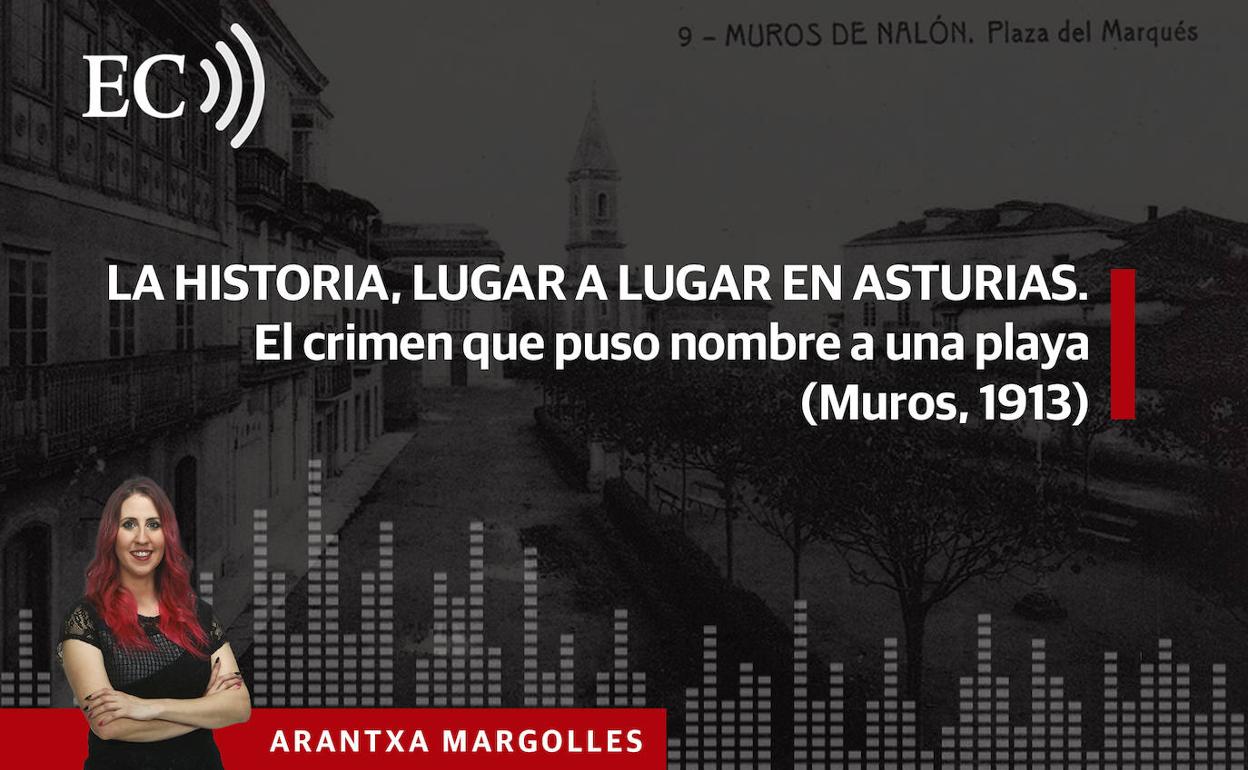 Podcast: La Historia, lugar a lugar en Asturias. El crimen que puso nombre a una playa (Muros, 1913)