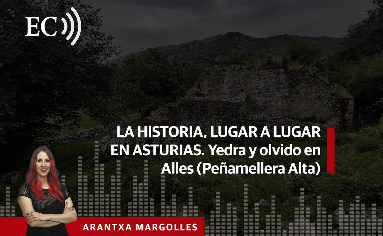 Podcast: La Historia, lugar a lugar en Asturias. Yedra y olvido en Alles (Peñamellera Alta)