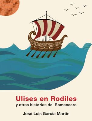  Ulises en Rodiles y otras historias del Romancero (Impronta. 144 páginas. 15 euros)