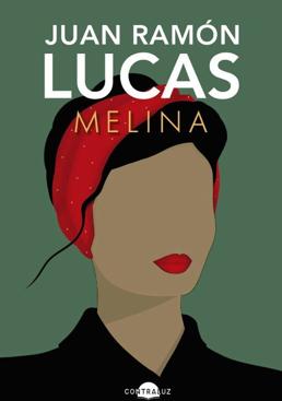 Imagen - 'Melina' - Juan Ramón Lucas | Contraluz Editorial, 2023 | 456 páginas, 21 euros.