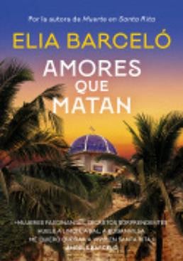 Imagen - «Amores que matan».  Autor: Elia Barceló. Ed.: Roca. 364 páginas. Precio: 22,90 euros (ebook, 8,99)