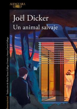 Imagen - «Un animal salvaje». Autor: Joël Dicker. Trad: María Teresa Gallego Urrutia y Amaya García Gallego. Ed:Alfaguara, 448 páginas. 23,90 euros.