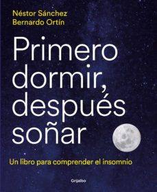 Imagen - «Primero dormi, después soñar».  Autor: Néstor Sánchez. Ed.: Grijalbo. 224 páginas. Precio: 20,90 euros (ebook, 9,99)