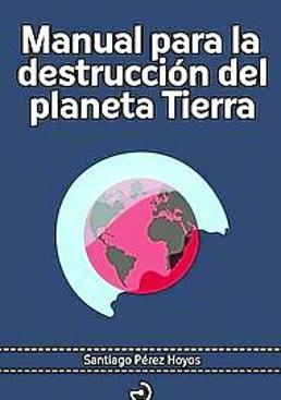 Imagen - 'Manual para la destrucción del planeta tierra'