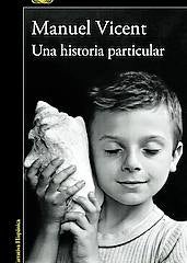 Imagen - Una historia particular Autor: Manuel Vicent. Ed: Alfaguara. Págs: 200. Precio: 18,90 euros.