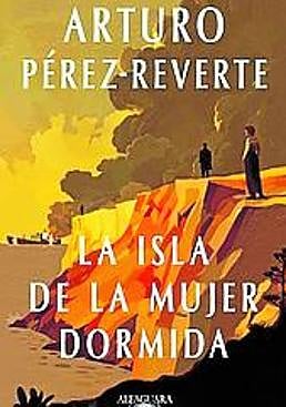 Imagen - La isla de la mujer dormida Autor: A. Pérez-Reverte Ed: Alfaguara, Págs: 416. Precio: 21,75 euros.