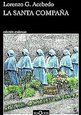 Imagen - La santa compaña. Autor: Lorenzo G. Acebedo. Ed: Tusquets. Págs: 296. Precio: 18,05 euros.