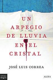 Imagen - 'Un arpegio de lluvia en el cristal'. Autor: José Luis Correa. Ed: Alba. 224 páginas 18,50 euros (ebook, 9,49)