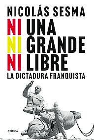 Imagen - 'Ni una, ni grande, ni libre. La dictadura franquista'.