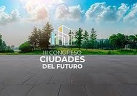 Sigue en directo el III Congreso Ciudades del Futuro