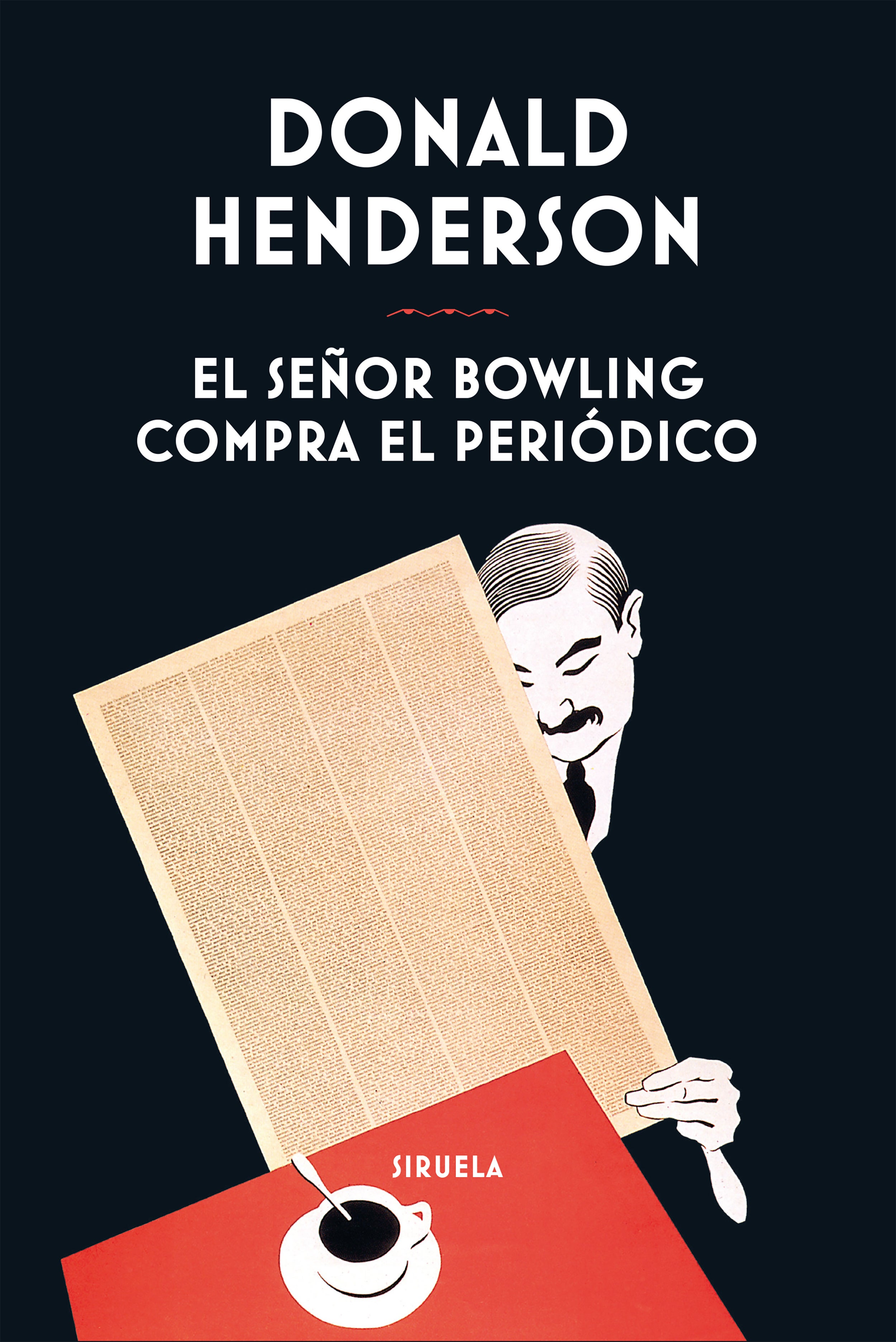 Imagen - 'El señor Bowling compra el periódico'. Donald Henderson. Trad: Raquel García Rojas. Ed: Siruela. Páginas: 268. Precio: 22,95 euros.