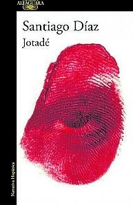 Imagen - ''Jotadé''. Santiago Díaz. Ed: Alfaguara. Páginas: 392. Precio: 19, 85 euros (ebook 10,44).