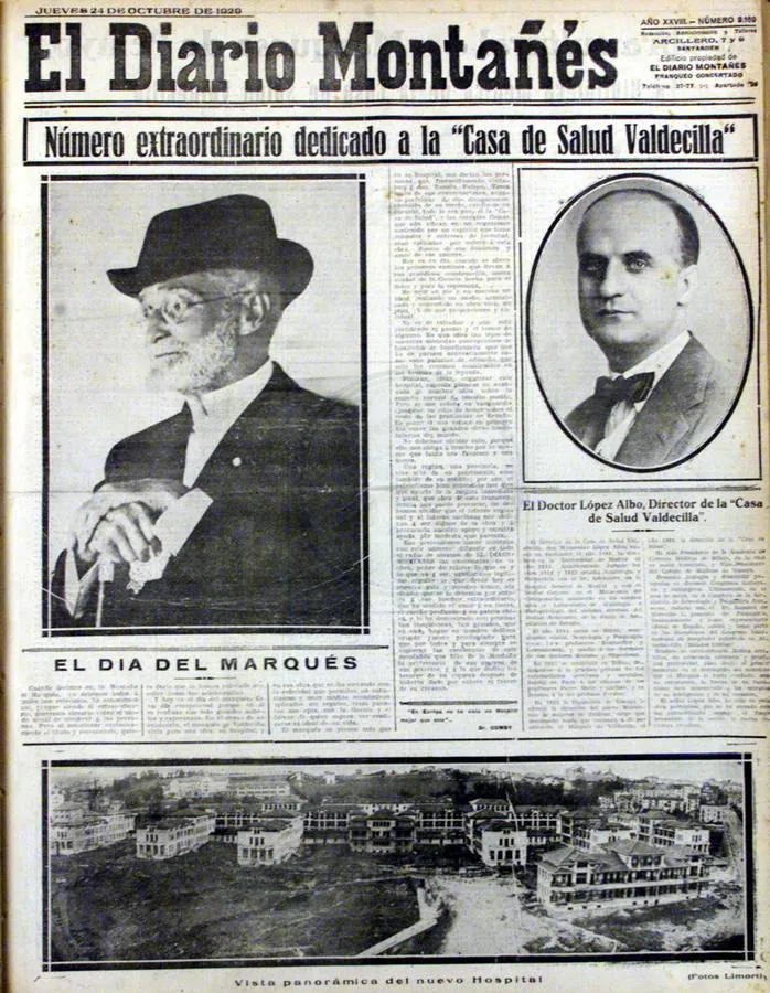 1929. Jueves 24 de octubre. Un gran hospital. La inauguración de un gran hospital que aspiraba a ser referencia de la sanidad de España hizo que El Diario dedicara un número extraordinario a esa realidad. Se editó así un especial con una portada en la que junto a una fotografía panorámica del nuevo centro médico se incluían retratos del Marqués de Valdecilla y del doctor López Albo, este último primer director del hospital montañés.