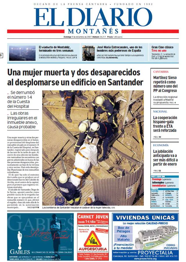 2007. Domingo 9 de diciembre. Derrumbe en la Cuesta del Hospital. De nuevo la crónica negra en primera página. El desplome de un edificio ubicado en el número 4 de la Cuesta del Hospital de Santander –una zona muy degradada de la ciudad– dejaba el balance provisional de una mujer muerta y dos personas desaparecidas. En un primer momento se apuntó que unas obras en un inmueble anexo pudieron ser la causa del derrumbe. Santander vivía horas de incertidumbre y pesar.