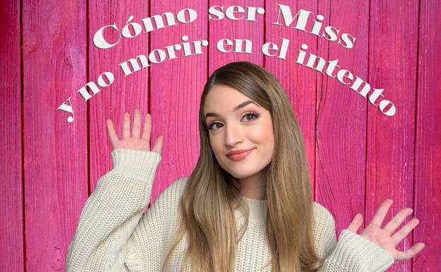 Cómo ser 'Miss' y no morir en el intento