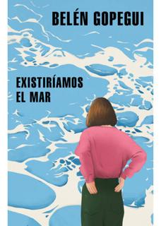 &#039;Existiríamos el mar&#039;, Belén Gopegui