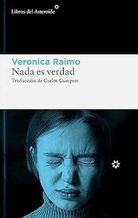 &#039;Nada es verdad&#039;, Veronica Raimo.