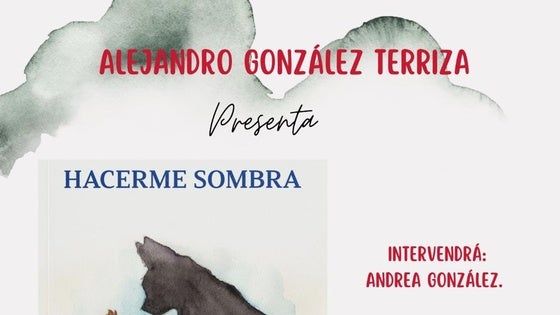 Alejandro González Terriza presenta 'Hacerme sombra'