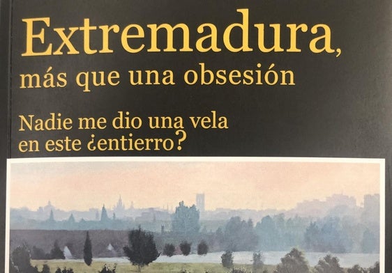 Extremadura, más que una obsesión. Nadie me dio una vela en este ¿entierro?