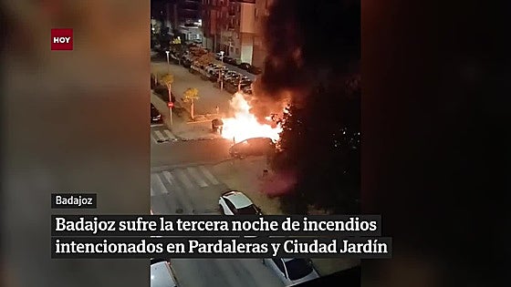 Badajoz sufre la tercera noche de incendios intencionados en Pardaleras y Ciudad Jardín