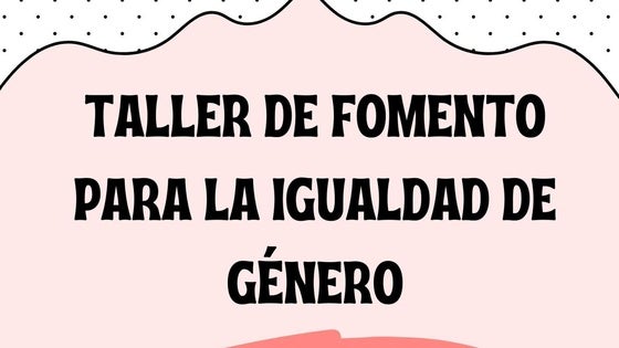 Taller de Fomento para la Igualdad de Género en Edad Escolar