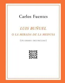 Imagen secundaria 2 - La admiración inconclusa de Carlos Fuentes a Luis Buñuel