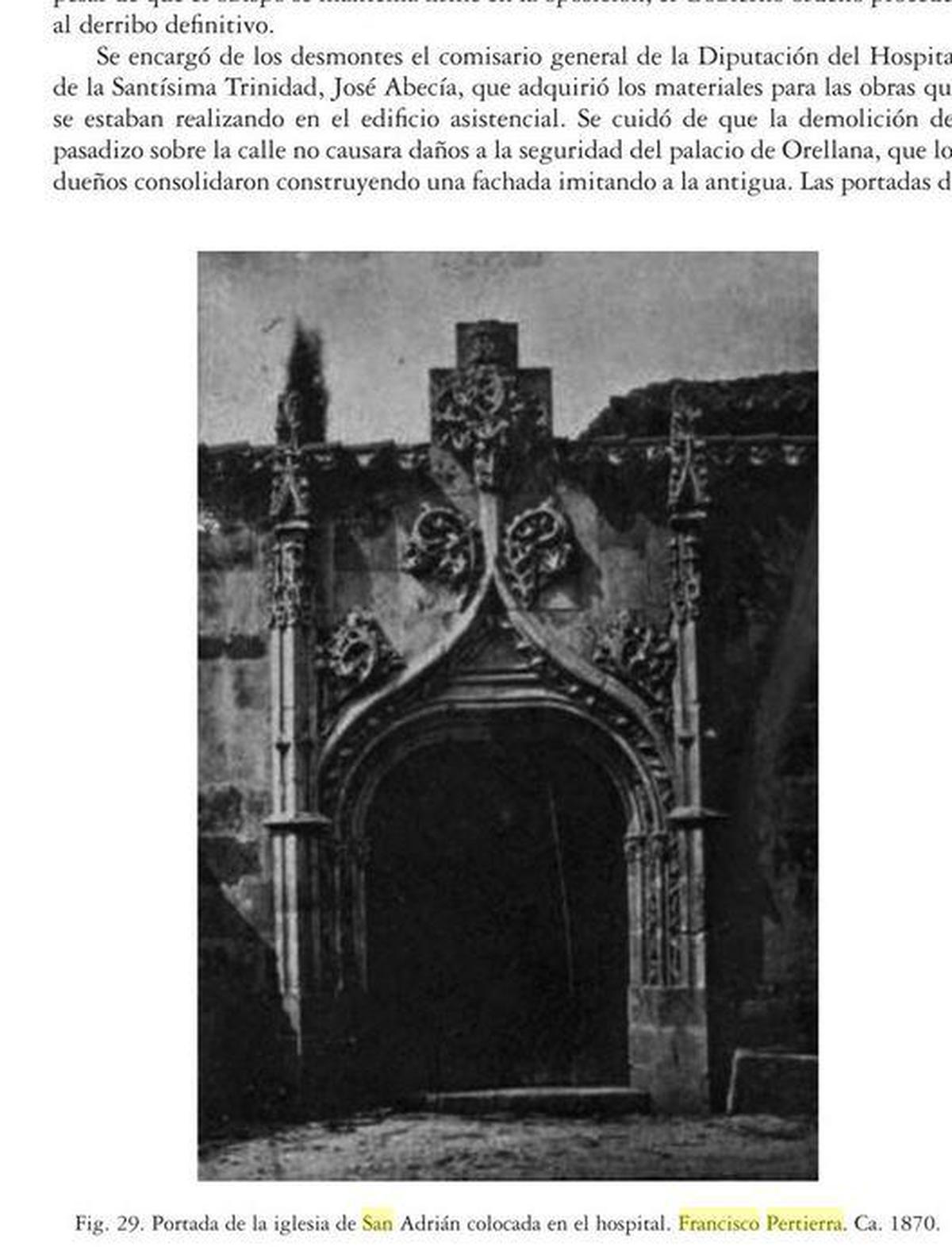 Tras el derribo de San Adrián, su portada de la fachada norte, de estilo gótico, fue uno de los pocos elementos que se salvó de la piqueta al ser trasladada al edificio del antiguo hospital de la Santísima Trinidad, en Marquesa de Almarza. En este lugar fue retratada hacia 1870 por el fotógrafo Francisco Pertierra.