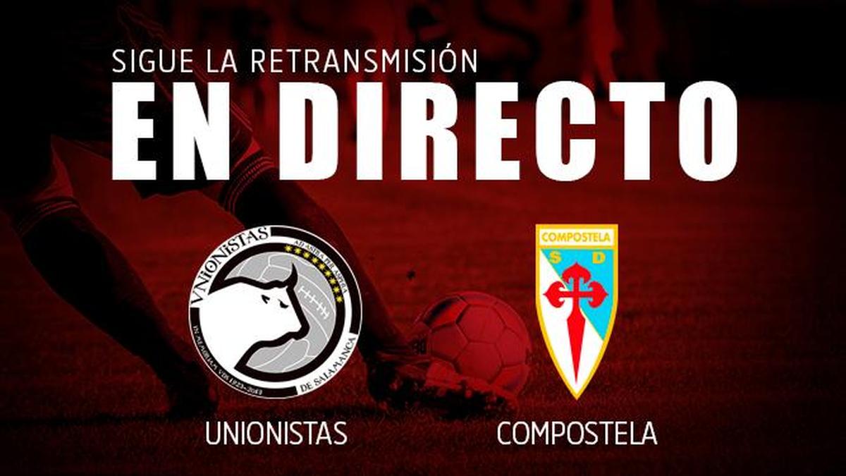 EN DIRECTO. Unionistas 2-0 Compostela (final)