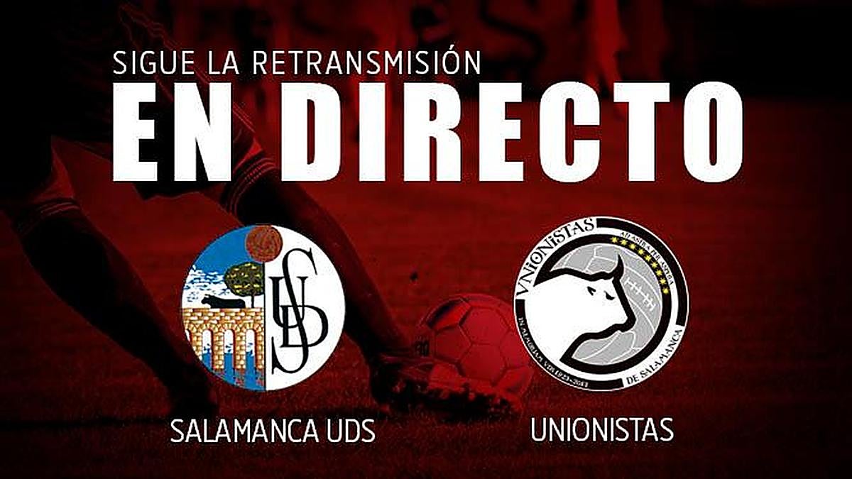 El derbi salmantino, EN DIRECTO. Salamanca UDS 2-1 Unionistas (final)
