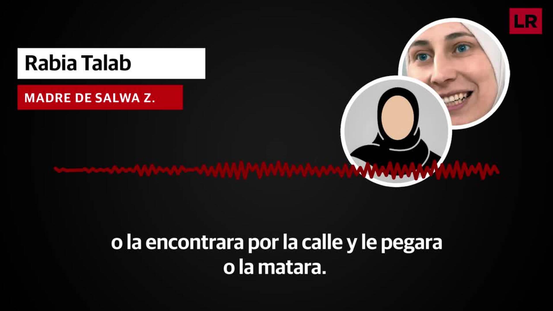 «Mi hija Salwa sufría palizas, hambre y amenazas de muerte desde 2013»