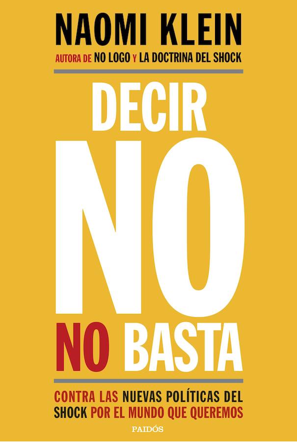 LOS MÁS VENDIDOS - NO FICCIÓN- 3. 'Decir no no basta", de Naomi Klein. Decir no no basta revela, entre otras cosas, que la desorientación que sentimos nos la han provocado deliberadamente. Que por todo el mundo, para generar una crisis tras otra, se están utilizando tácticas de shock diseñadas para forzar políticas que van a arruinar a la gente, el medio ambiente, la economía y nuestra seguridad. Que el extremismo no es un hecho aberrante, sino un cóctel tóxico de nuestros tiempos.