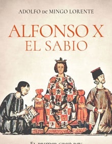 Imagen secundaria 2 - Arriba una pintura de Alfonso X El Sabio en su Corte. Abajo, el historiador Adolfo de Mingo y la portada de su libro. 