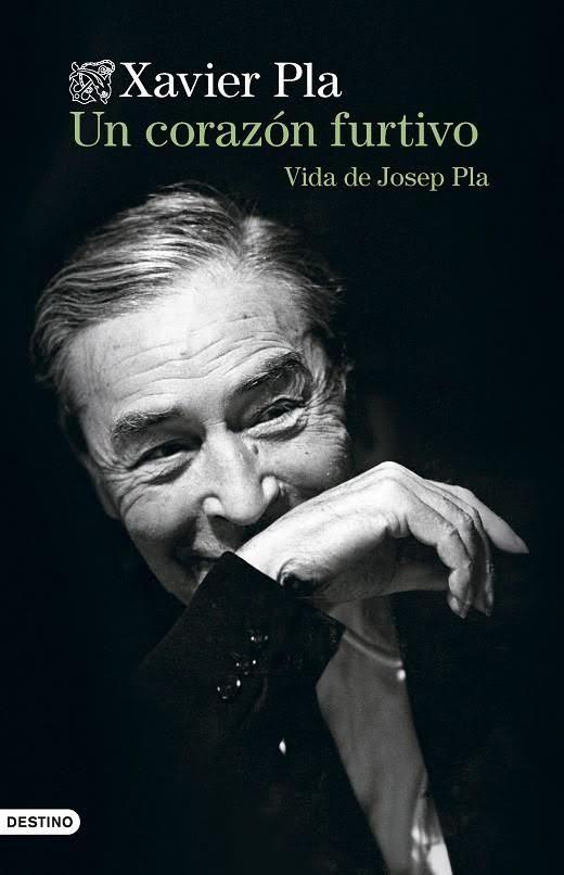 'Un corazón furtivo. Vida de Josep Pla'.