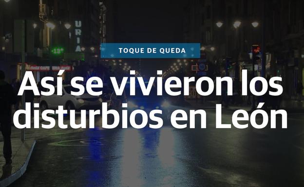 Así se vivieron los disturbios en León