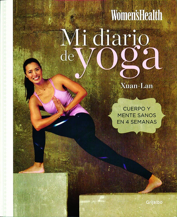 Mi diario de yoga (Grijalbo /Womens Health). Descubre los conceptos básicos del yoga para conseguir el equilibrio entre mente y cuerpo. La profesora Xuan-Lan te propone un plan de 28 días con ejercicios de yoga diarios, a través de un método fácil y práctico con más de 70 posturas, 7 ejercicios de meditación y de respiración, y 4 secuencias completas de yoga dinámico para mover el cuerpo al ritmo de la respiración.