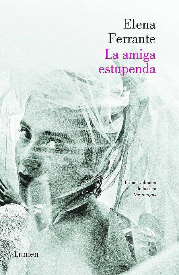 La amiga estupenda (Lumen). Autora: Elena Ferrante.