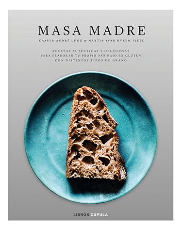 'Masa madre', Casper André Lugg y Martin Ivar Hveen Fjeld, Libros Cúpula (23,95€). A la moda del "hazlo tú mismo" se añade la preocupación por la alimentación.