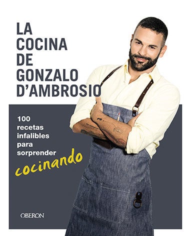 'La cocina de Gonzalo Ambrosio' Oberón (19,95€). El popular chef de Canal Cocina Gonzalo d'Ambrosio tiene la solución a tu poca disposición ante los fogones.