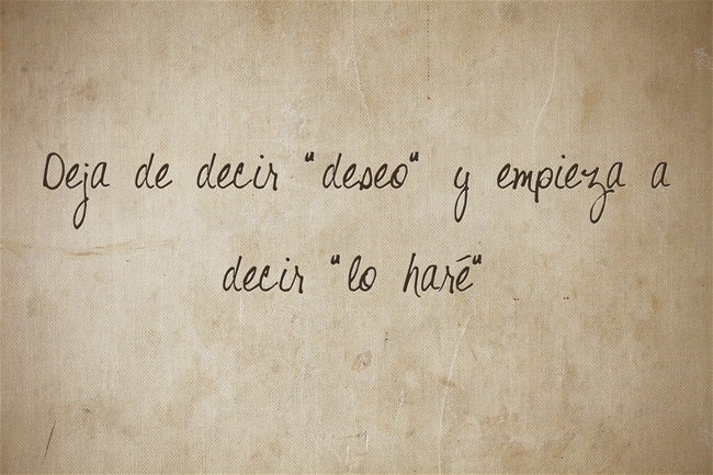 Deja de decir "deseo" y empieza a decir "lo haré".