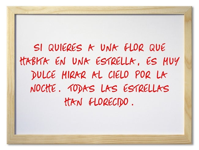 Si quieres a una flor que habita en una estrella, es muy dulce mirar al cielo por la noche. Todas las estrellas han florecido.