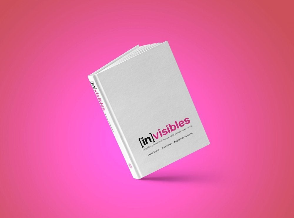 ‘Invisibles’. Un libro con historias de 35 mujeres que inspiran y guían bajo la misma luz, la valentía. Iniciativas que merecen un aplauso y un cálido apoyo.