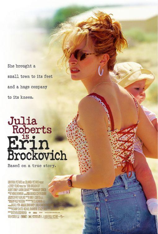 Está basada en hechos reales y eso ya nos ha llegado. Julia Roberts encarna a  Erin Brockovich,  una madre soltera que sin ningún tipo de estudios consigue un trabajo de abogada en el mismo bufete que le hace perder una indemnización por un accidente de tráfico. Actualmente (en la vida real), Brockovich es dueña de su propia empresa. ¿Qué más podemos decir?