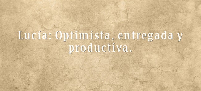 Lucía: Optimista, entregada y productiva. Lucía es como un rayo de luz. Su nombre proviene del latín ‘lux’, es decir, luz. Y describe como una persona llena de energía, productiva y un poco inestable.